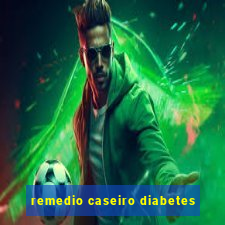 remedio caseiro diabetes